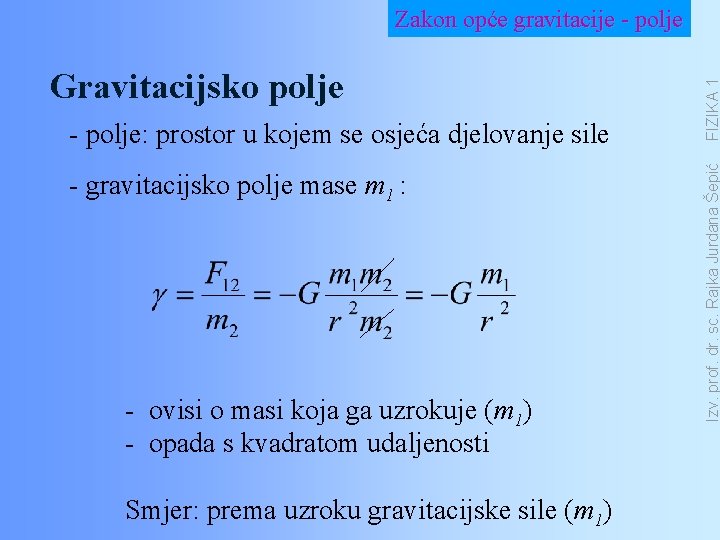 - polje: prostor u kojem se osjeća djelovanje sile - gravitacijsko polje mase m