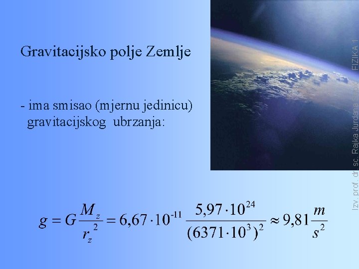 - ima smisao (mjernu jedinicu) gravitacijskog ubrzanja: FIZIKA 1 Izv. prof. dr. sc. Rajka