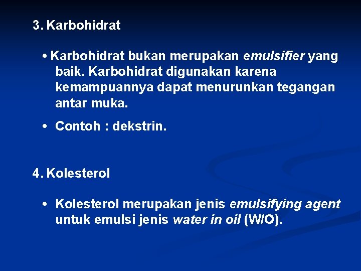 3. Karbohidrat • Karbohidrat bukan merupakan emulsifier yang baik. Karbohidrat digunakan karena kemampuannya dapat