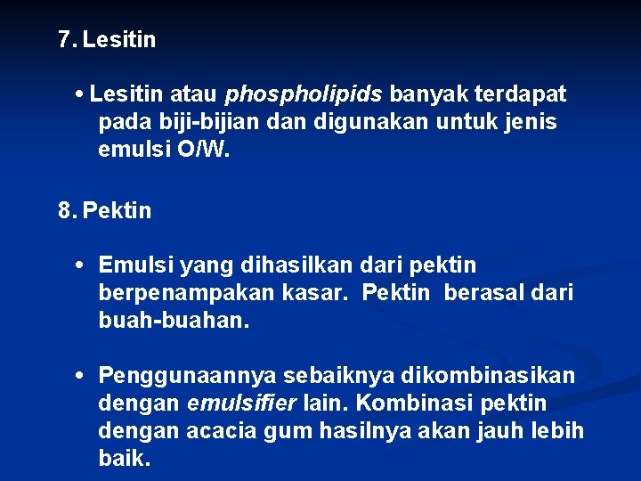 7. Lesitin • Lesitin atau phospholipids banyak terdapat pada biji-bijian digunakan untuk jenis emulsi