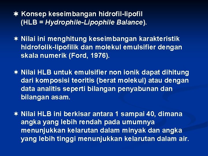  Konsep keseimbangan hidrofil-lipofil (HLB = Hydrophile-Lipophile Balance). ¬ Nilai ini menghitung keseimbangan karakteristik