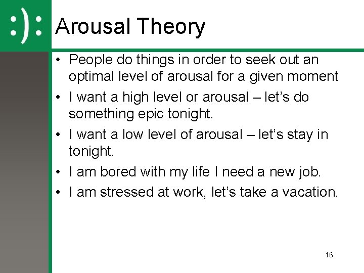 Arousal Theory • People do things in order to seek out an optimal level