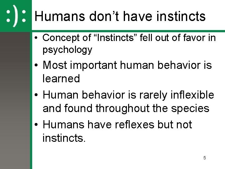 Humans don’t have instincts • Concept of “Instincts” fell out of favor in psychology