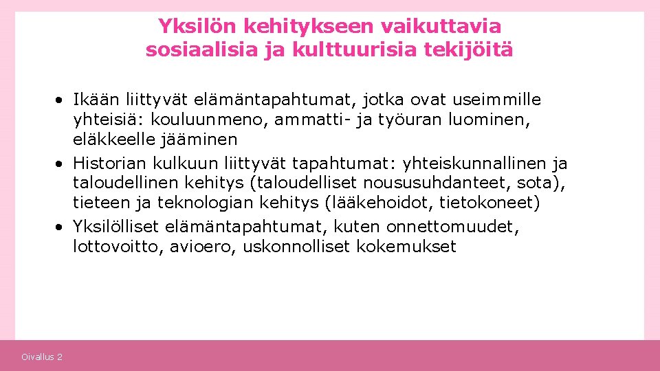 Yksilön kehitykseen vaikuttavia sosiaalisia ja kulttuurisia tekijöitä • Ikään liittyvät elämäntapahtumat, jotka ovat useimmille