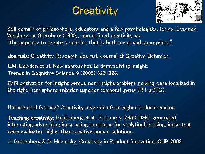 Creativity Still domain of philosophers, educators and a few psychologists, for ex. Eysenck, Weisberg,