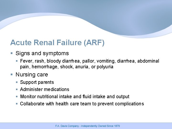 Acute Renal Failure (ARF) § Signs and symptoms § Fever, rash, bloody diarrhea, pallor,