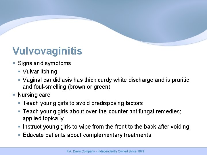 Vulvovaginitis § Signs and symptoms § Vulvar itching § Vaginal candidiasis has thick curdy