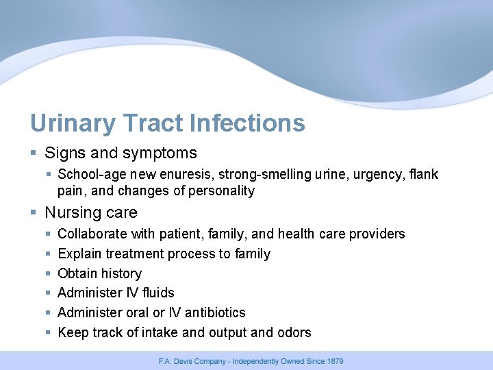 Urinary Tract Infections § Signs and symptoms § School-age new enuresis, strong-smelling urine, urgency,