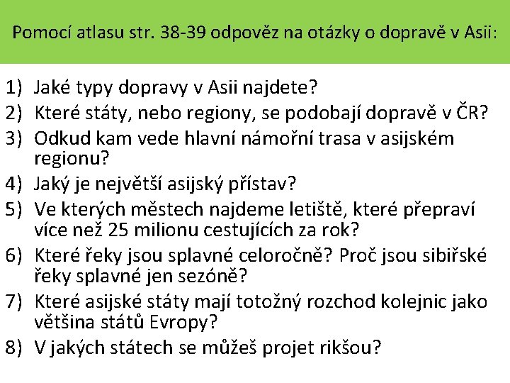 Pomocí atlasu str. 38 -39 odpověz na otázky o dopravě v Asii: 1) Jaké