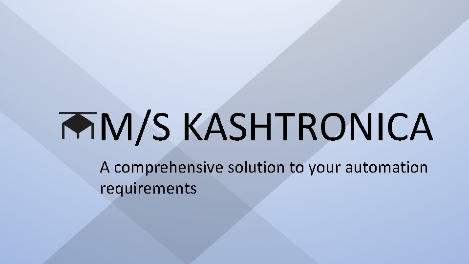 M/S KASHTRONICA A comprehensive solution to your automation requirements 