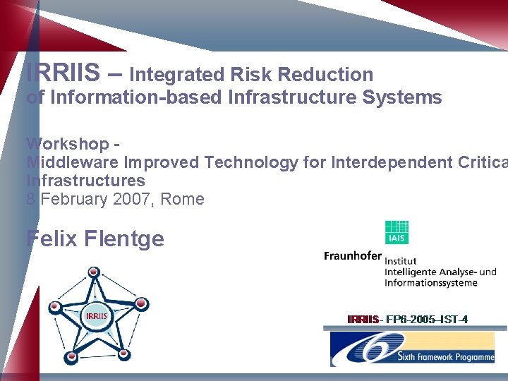 IRRIIS – Integrated Risk Reduction of Information-based Infrastructure Systems Workshop Middleware Improved Technology for