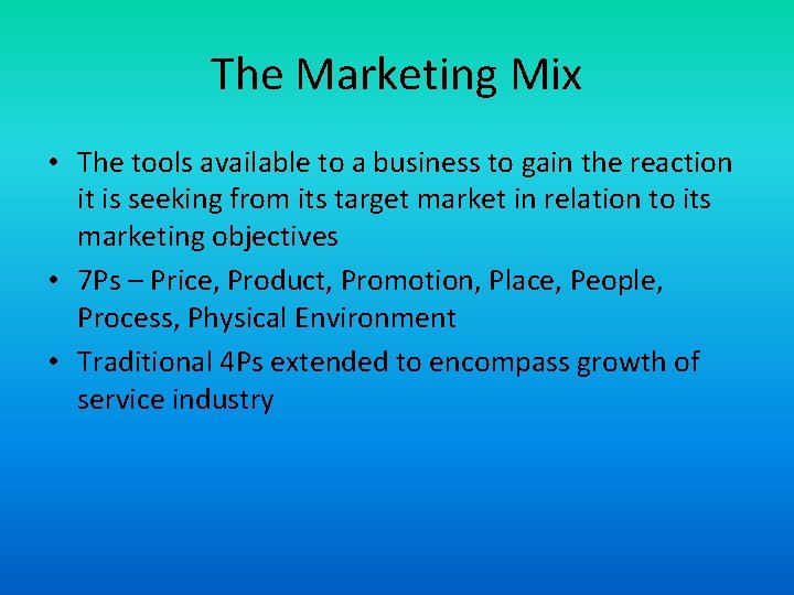 The Marketing Mix • The tools available to a business to gain the reaction