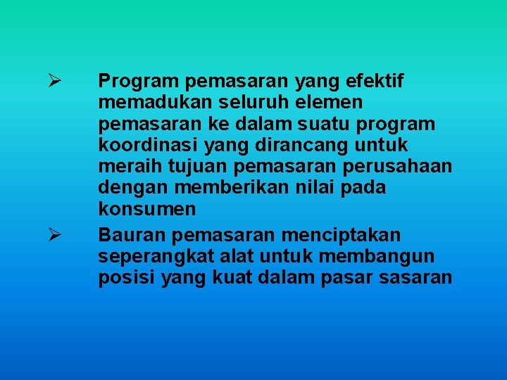 Ø Ø Program pemasaran yang efektif memadukan seluruh elemen pemasaran ke dalam suatu program