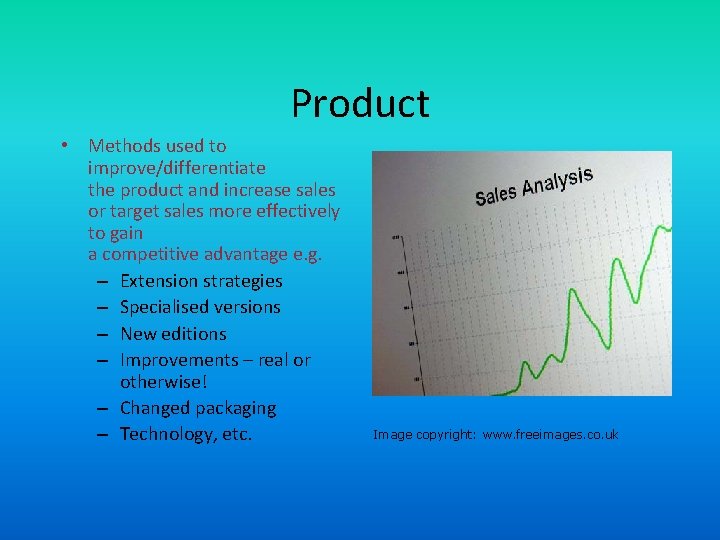 Product • Methods used to improve/differentiate the product and increase sales or target sales