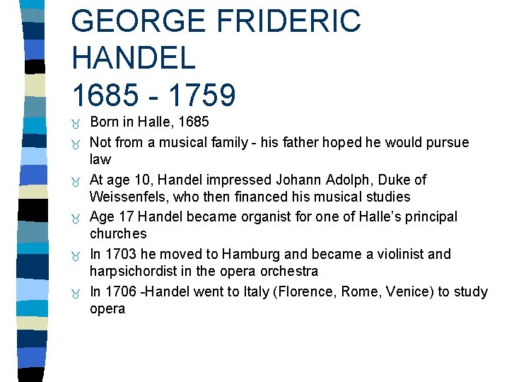 GEORGE FRIDERIC HANDEL 1685 - 1759 Born in Halle, 1685 Not from a musical