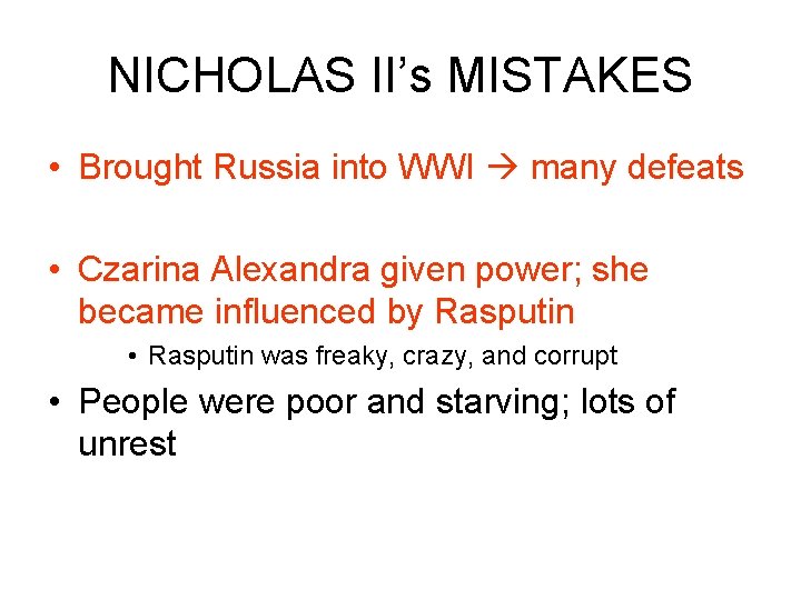 NICHOLAS II’s MISTAKES • Brought Russia into WWI many defeats • Czarina Alexandra given NICHOLAS II’s MISTAKES • Brought Russia into WWI many defeats • Czarina Alexandra given