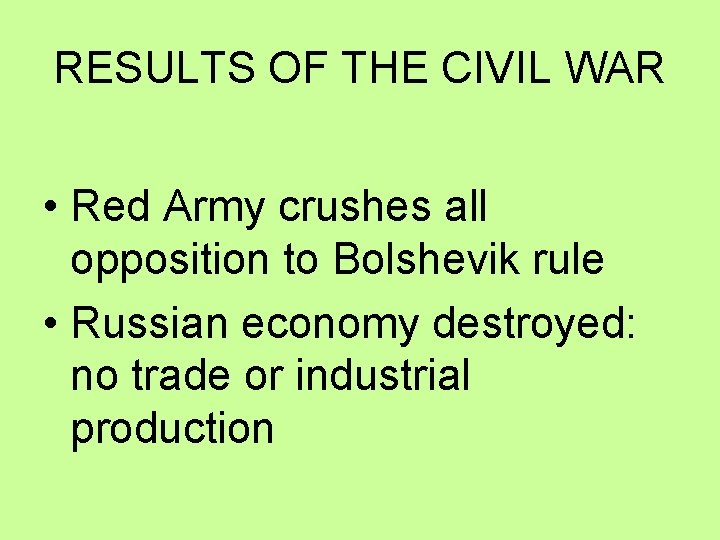 RESULTS OF THE CIVIL WAR • Red Army crushes all opposition to Bolshevik rule RESULTS OF THE CIVIL WAR • Red Army crushes all opposition to Bolshevik rule