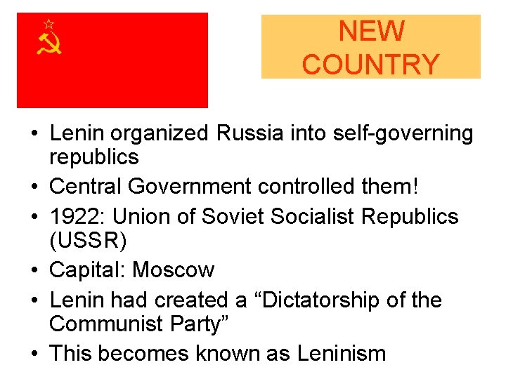 NEW COUNTRY • Lenin organized Russia into self-governing republics • Central Government controlled them! NEW COUNTRY • Lenin organized Russia into self-governing republics • Central Government controlled them!