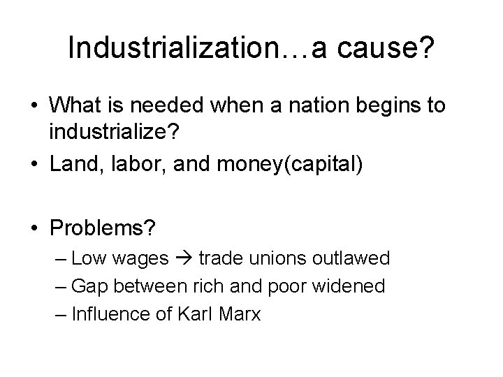 Industrialization…a cause? • What is needed when a nation begins to industrialize? • Land, Industrialization…a cause? • What is needed when a nation begins to industrialize? • Land,
