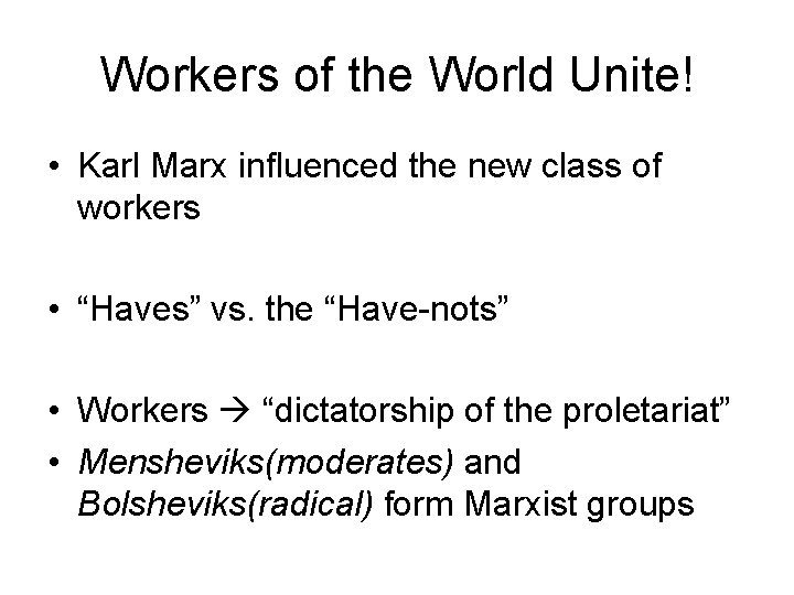 Workers of the World Unite! • Karl Marx influenced the new class of workers Workers of the World Unite! • Karl Marx influenced the new class of workers