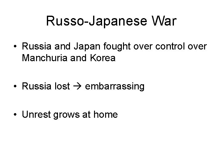 Russo-Japanese War • Russia and Japan fought over control over Manchuria and Korea • Russo-Japanese War • Russia and Japan fought over control over Manchuria and Korea •