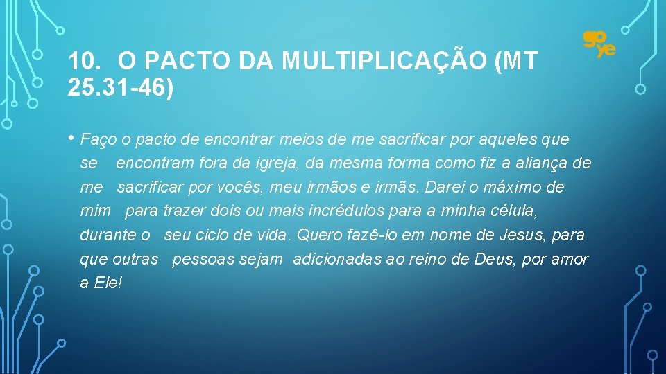 10. O PACTO DA MULTIPLICAÇÃO (MT 25. 31 -46) • Faço o pacto de