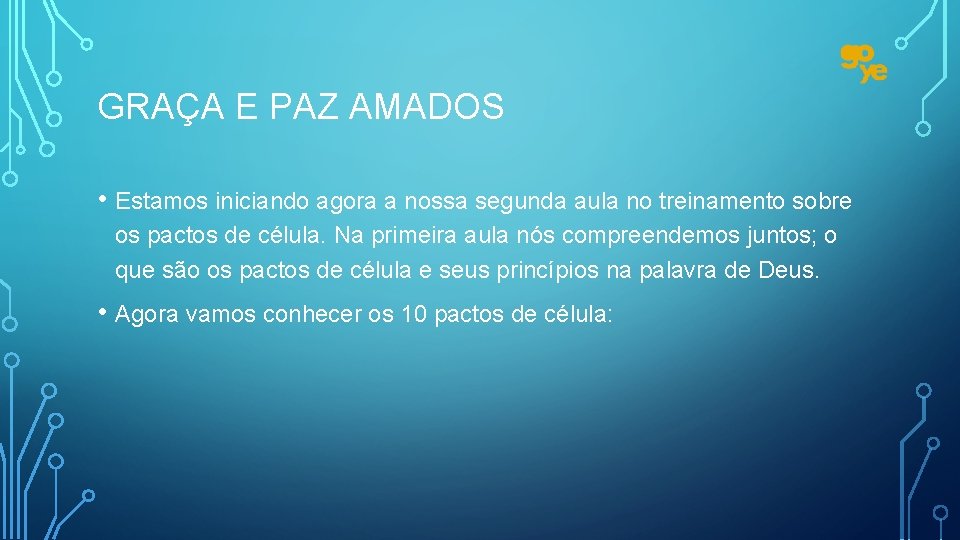 GRAÇA E PAZ AMADOS • Estamos iniciando agora a nossa segunda aula no treinamento