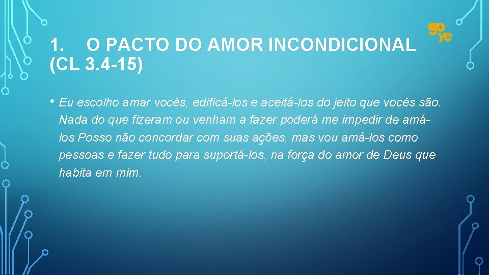 1. O PACTO DO AMOR INCONDICIONAL (CL 3. 4 -15) • Eu escolho amar