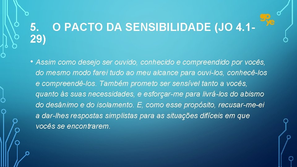 5. O PACTO DA SENSIBILIDADE (JO 4. 129) • Assim como desejo ser ouvido,