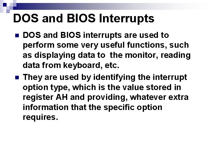 DOS and BIOS Interrupts n n DOS and BIOS interrupts are used to perform