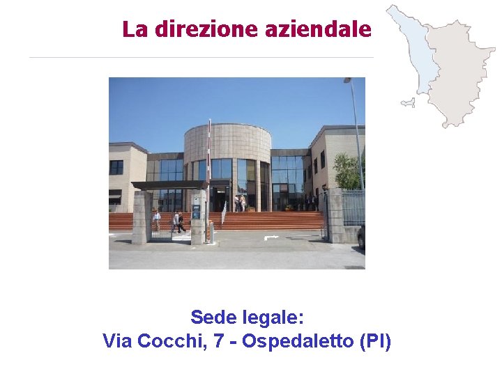 La direzione aziendale • Sede legale: Via Cocchi, 7 - Ospedaletto (PI) 