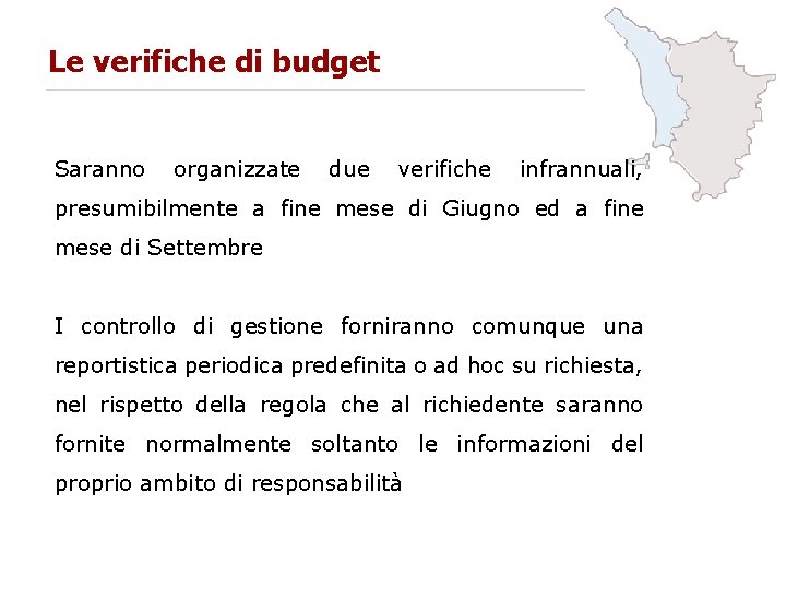 Le verifiche di budget Saranno organizzate due verifiche infrannuali, presumibilmente a fine mese di