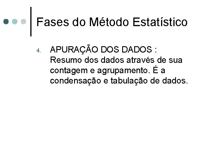 Fases do Método Estatístico 4. APURAÇÃO DOS DADOS : Resumo dos dados através de