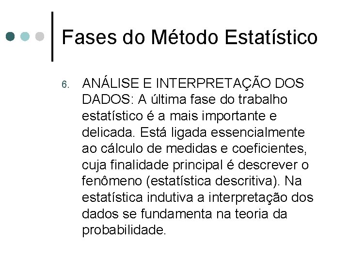 Fases do Método Estatístico 6. ANÁLISE E INTERPRETAÇÃO DOS DADOS: A última fase do