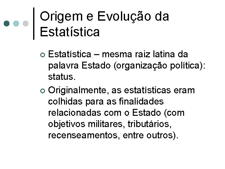 Origem e Evolução da Estatística – mesma raiz latina da palavra Estado (organização política):