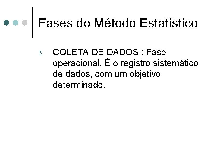 Fases do Método Estatístico 3. COLETA DE DADOS : Fase operacional. É o registro