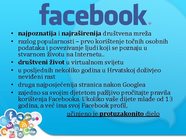  • najpoznatija i najraširenija društvena mreža • razlog popularnosti – prvo korištenje točnih