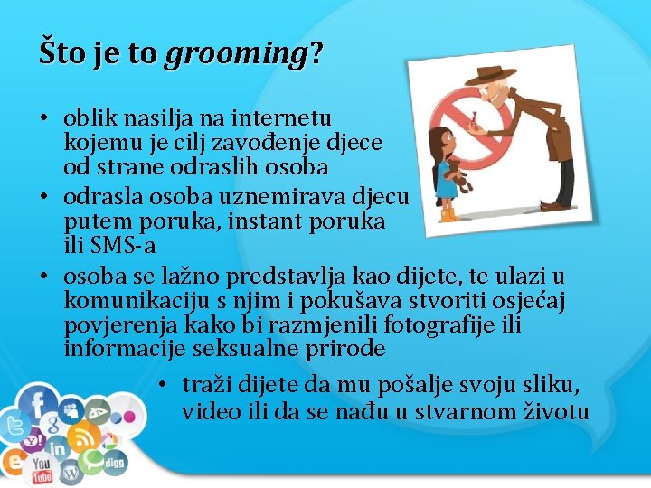 Što je to grooming? • oblik nasilja na internetu kojemu je cilj zavođenje djece