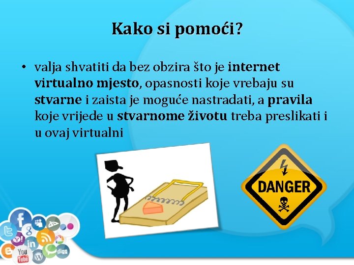 Kako si pomoći? • valja shvatiti da bez obzira što je internet virtualno mjesto,