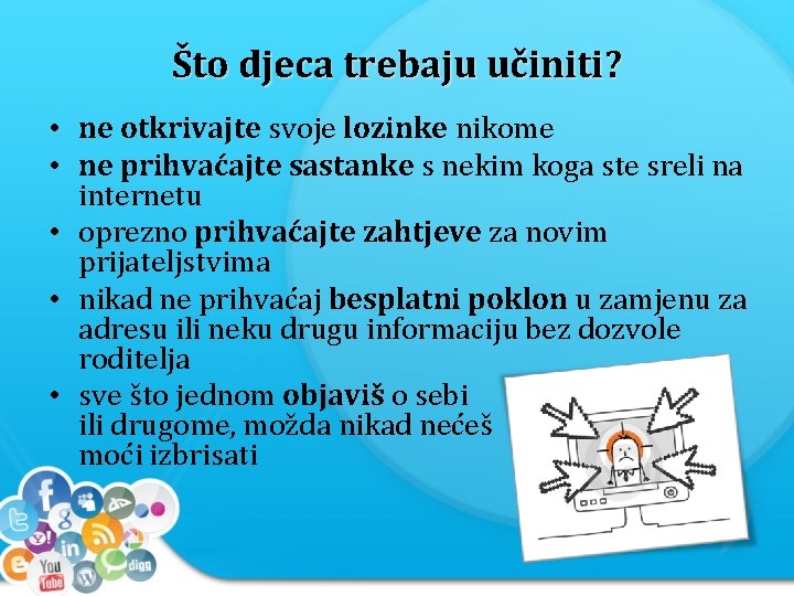 Što djeca trebaju učiniti? • ne otkrivajte svoje lozinke nikome • ne prihvaćajte sastanke