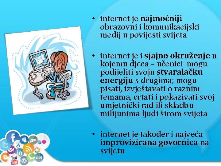  • internet je najmoćniji obrazovni i komunikacijski medij u povijesti svijeta • internet