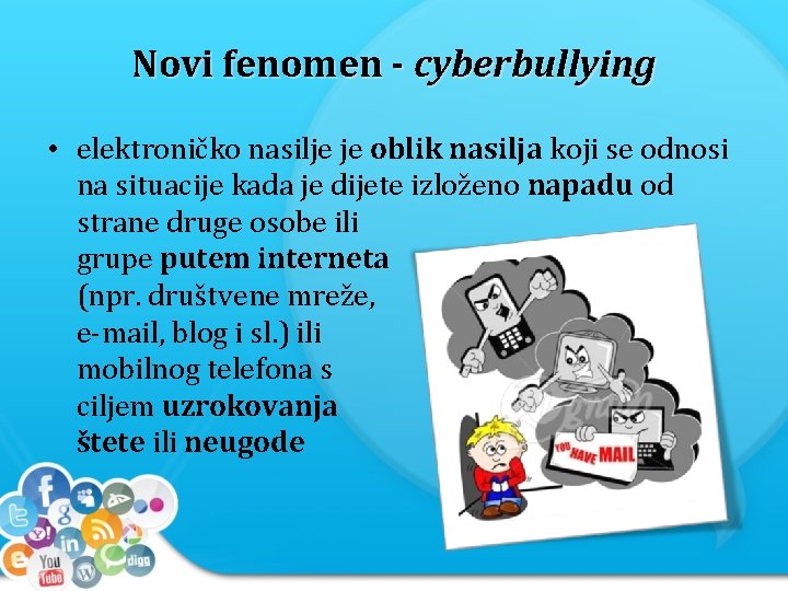 Novi fenomen - cyberbullying • elektroničko nasilje je oblik nasilja koji se odnosi na