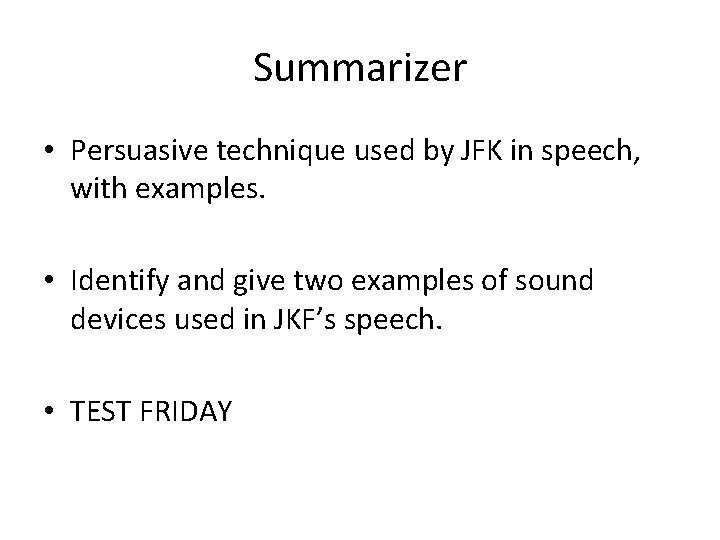 Summarizer • Persuasive technique used by JFK in speech, with examples. • Identify and