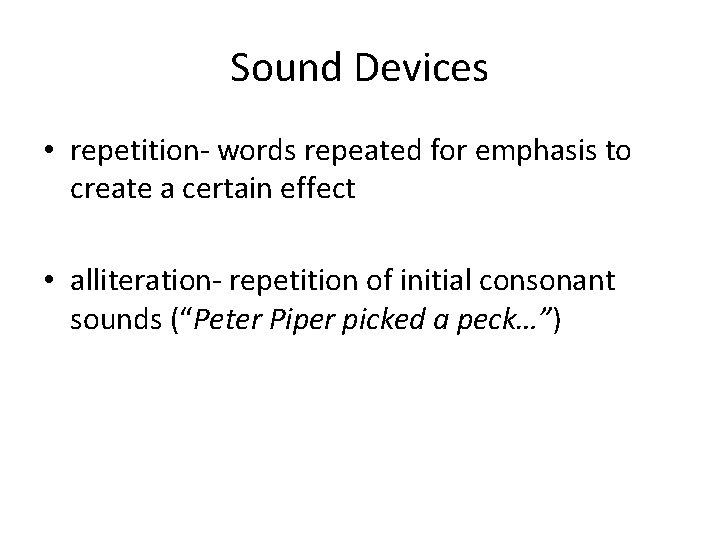 Sound Devices • repetition- words repeated for emphasis to create a certain effect •