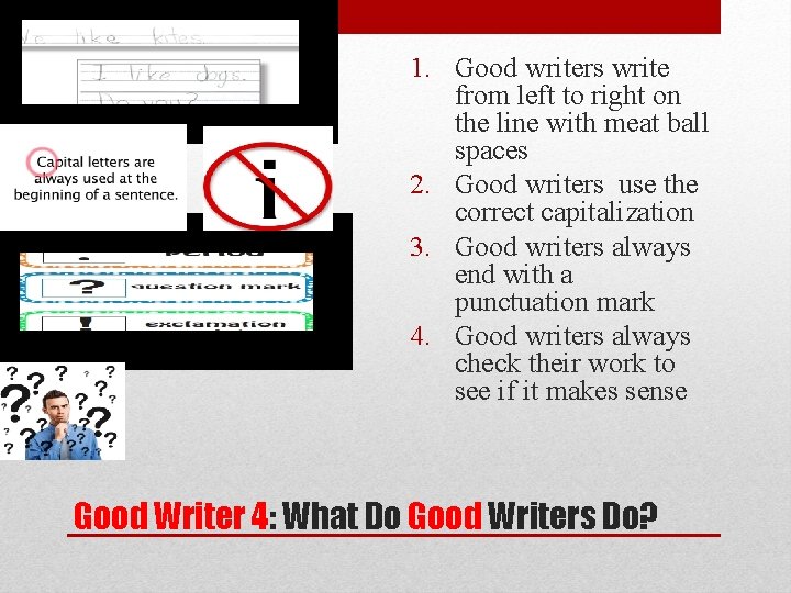 1. Good writers write from left to right on the line with meat ball