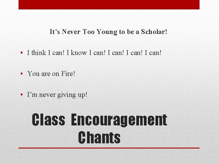 It’s Never Too Young to be a Scholar! • I think I can! I