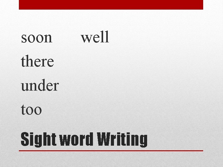 soon there under too well Sight word Writing 
