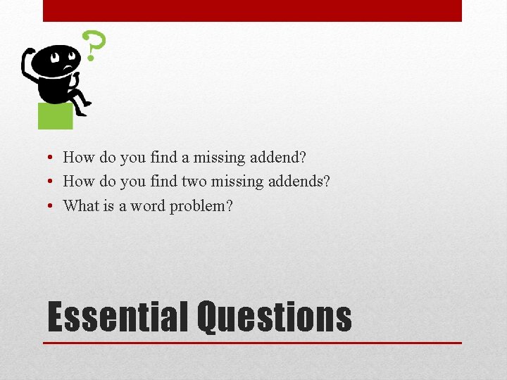  • How do you find a missing addend? • How do you find