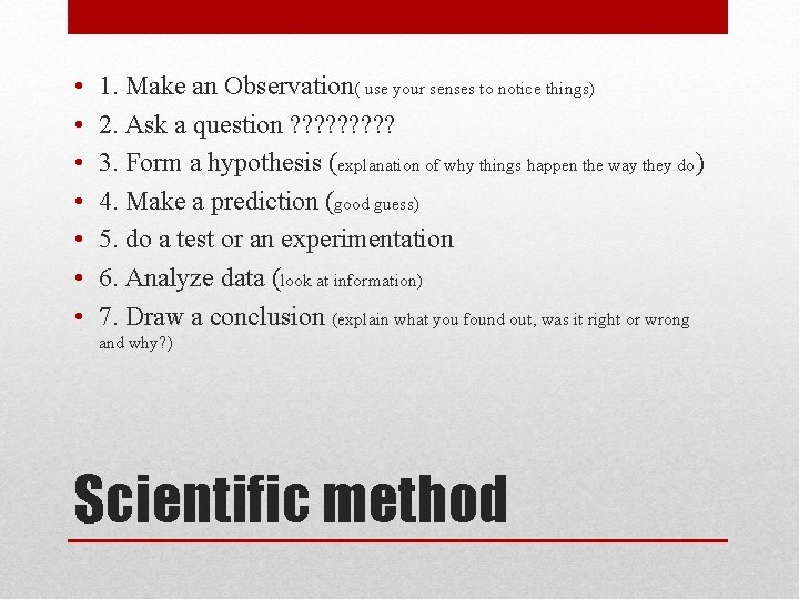  • • 1. Make an Observation( use your senses to notice things) 2.