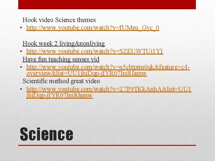 Hook video Science themes • http: //www. youtube. com/watch? v=f. UMeu_Gyc_0 Hook week 2